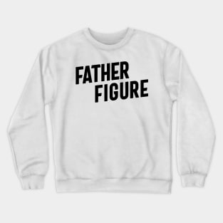 father figure Crewneck Sweatshirt